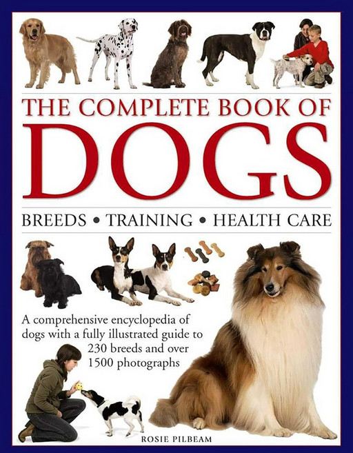 개의 완전한 책: 품종 훈련 관리: 230종의 품종과 1500장 이상의 사진에 대한 일러스트 가이드가 있는 개 백과사전, 양장본