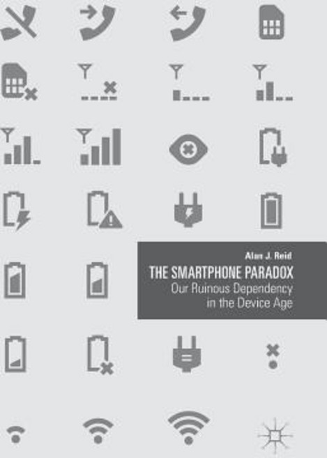 (영문도서) The Smartphone Paradox: Our Ruinous Dependency in the Device Age Hardcover, Palgrave MacMillan, English, 9783319943183