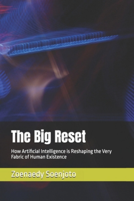 (영문도서)The Big Reset: How Artificial Intelligence is Reshaping the Very Fabric of Human... Paperback, Independently Published, English, 9798272080509