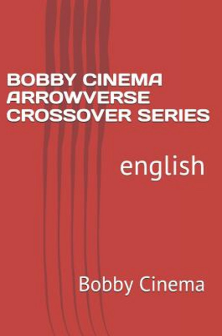 (영문도서) Bobby Cinema Arrowverse Crossover Series: english Paperback, Independently Published, 9781731457462