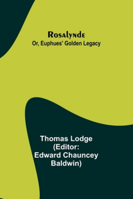 (영문도서) Rosalynde; Or Euphues' Golden Legacy Paperback, Alpha Edition, English, 9789357947404