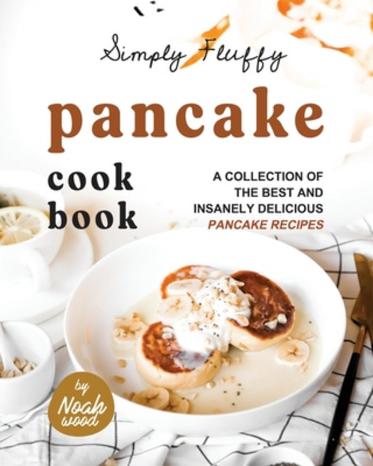 (영문도서) Simply Fluffy Pancake Cookbook: A Collection of the Best and Insanely Delicious Pancake Recipes Paperback, Independently Published, English, 9798353704539