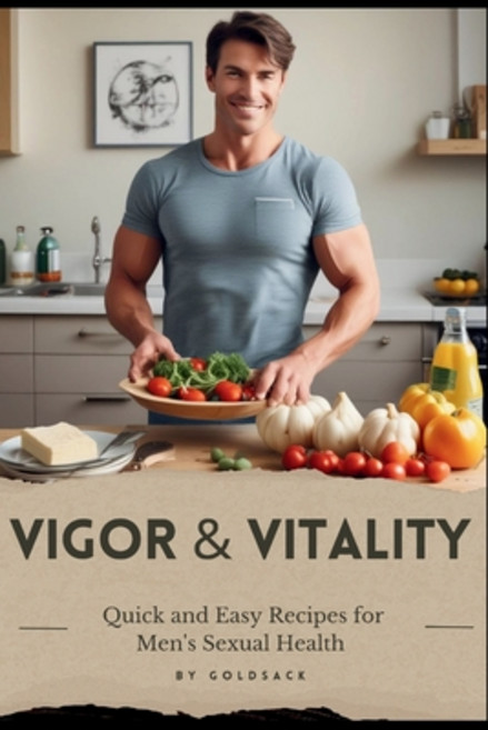 (영문도서) Vigor & Vitality: Quick and Easy Recipes for Men's Sexual Health Paperback, Independently Published, English, 9798332716942
