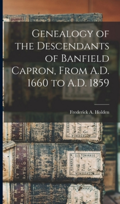 (영문도서) Genealogy of the Descendants of Banfield Capron From A.D. 1660 to A.D. 1859 Hardcover, Legare Street Press, English, 9781015665699