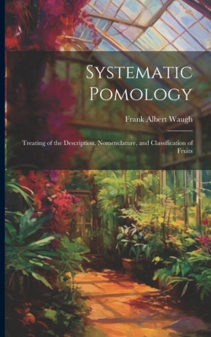 (영문도서) Systematic Pomology: Treating of the Description Nomenclature and Classification of Fruits Paperback, Legare Street Press, English, 9781022658974