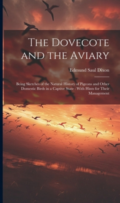 (영문도서) The Dovecote and the Aviary: Being Sketches of the Natural History of Pigeons and Other Domes... Hardcover, Legare Street Press, English, 9781019949221