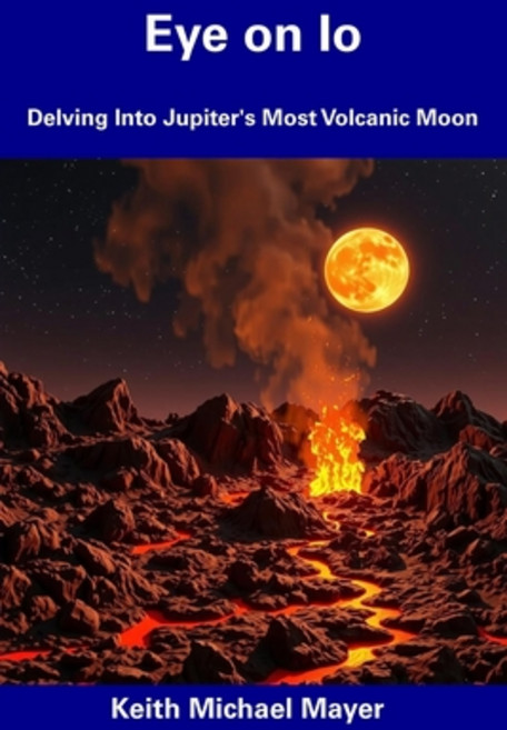 (영문도서) Eye on Io: Delving Into Jupiter's Most Volcanic Moon Paperback, Independently Published, English, 9798307102091