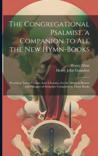 (영문도서) The Congregational Psalmist. a Companion to All the New Hymn-Books: Providing Tunes Chants A... Paperback, Legare Street Press, English, 9781022804081