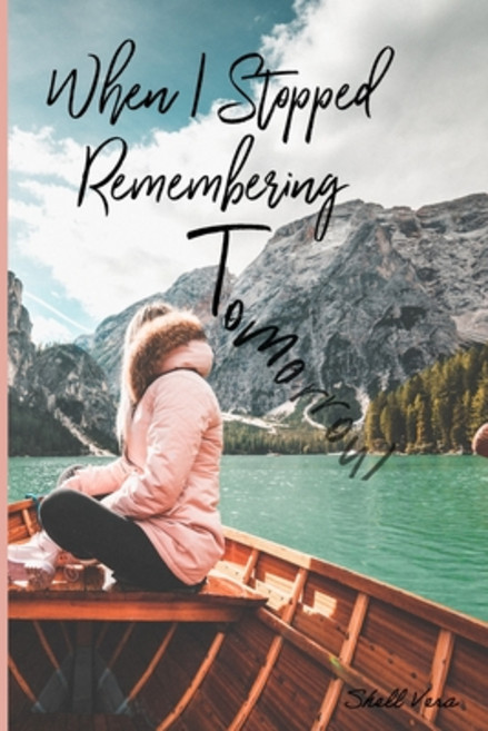 (영문도서) When I Stopped Remembering Tomorrow: Poetry & Reflections about Being Present Paperback, Independently Published, English, 9781093672947