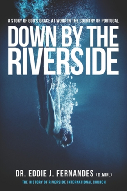 (영문도서) Down by the Riverside: A Story of God's Grace at Work in the Country of Portugal Paperback, Independently Published, English, 9798518640672