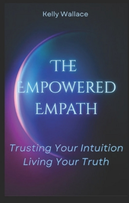 (영문도서)The Empowered Empath: Trusting Your Intuition Living Your Truth Paperback, Independently Published, English, 9798263836184