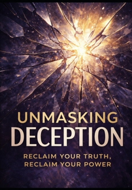 (영문도서)Unmasking Deception: Reclaim your truth reclaim your power Paperback, Independently Published, English, 9798279252671