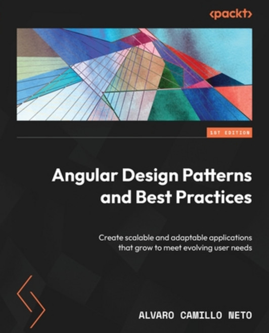 (영문도서) Angular Design Patterns and Best Practices: Create scalable and adaptable applications that g... Paperback, Packt Publishing, English, 9781837631971