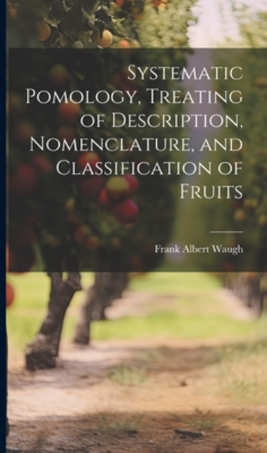 (영문도서) Systematic Pomology Treating of Description Nomenclature and Classification of Fruits Hardcover, Legare Street Press, English, 9781021084170
