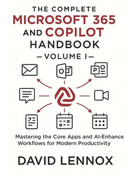 (영문도서)The Complete Microsoft 365 and Copilot Handbook - Volume I: Mastering the Core A... Paperback, Independently Published, English, 9798276599557