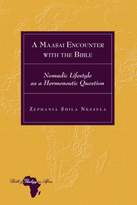 A Maasai Encounter with the Bible: Nomadic Lifestyle as a Hermeneutic Question Hardcover, Peter Lang Inc., International Academic Publi