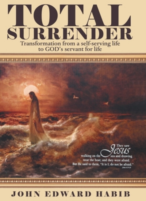 Total Surrender: Transformation from a Self-Serving Life to God's Servant for Life Hardcover, WestBow Press, English, 9781973674122