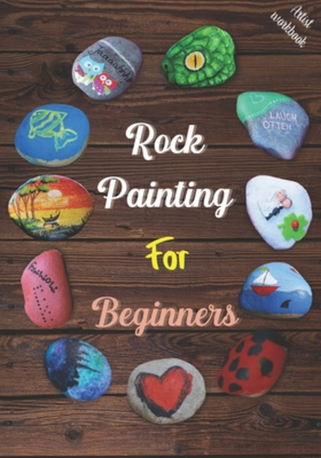 Rock Painting for Beginners: The Art of Stone Painting Make Unique Designs and Increase Your Creati... Paperback, Independently Published, English, 9798728003571