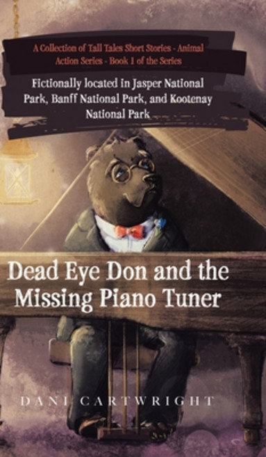 (영문도서) Dead Eye Don and the Missing Piano Tuner: Dani Cartwright's Collection of Tall Tales Short St... Hardcover, Tellwell Talent, English, 9780228854159