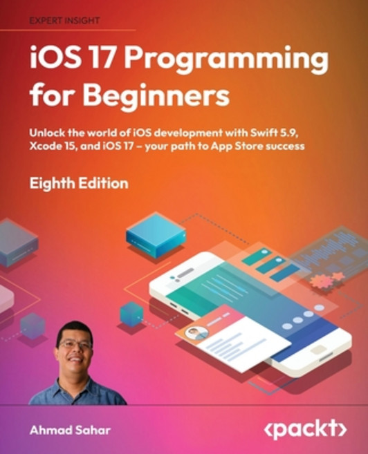 (영문도서) iOS 17 Programming for Beginners - Eighth Edition: Unlock the world of iOS Development with S... Paperback, Packt Publishing, English, 9781837630561