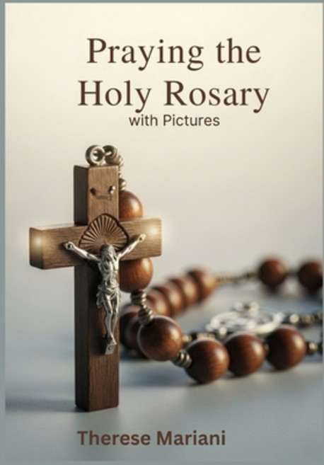 (영문도서)Praying the Holy Rosary: with Pictures: A simple guide for beginners with pictu... Paperback, Independently Published, English, 9798266102866
