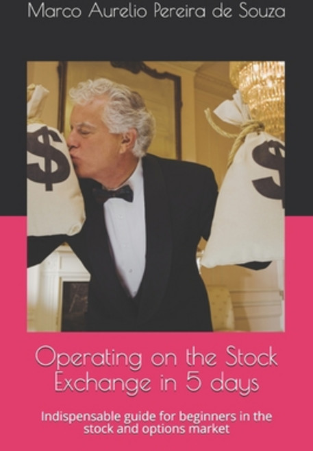 Operating on the Stock Exchange in 5 days: Indispensable guide for beginners in the stock and option... Paperback, Independently Published, English, 9798713510916