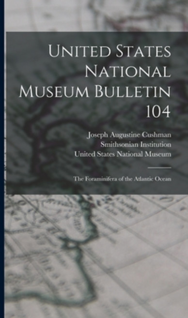 (영문도서) United States National Museum Bulletin 104: The Foraminifera of the Atlantic Ocean Hardcover, Legare Street Press, English, 9781016322386