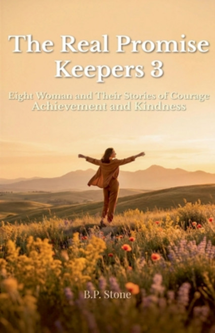 (영문도서)The Real Promise Keepers 3 Eight Woman and Their Stories of Courage Achievement... Paperback, B.P. Stone, English, 9798233796784