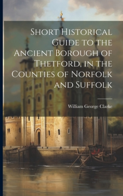 (영문도서) Short Historical Guide to the Ancient Borough of Thetford in the Counties of Norfolk and Suf... Paperback, Legare Street Press, English, 9781021459862