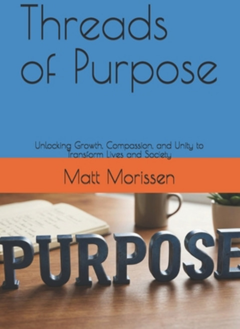 (영문도서)Threads of Purpose: Unlocking Growth Compassion and Unity to Transform Lives a... Paperback, Independently Published, English, 9798180082657