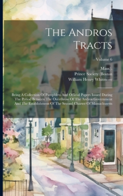 (영문도서) The Andros Tracts: Being A Collection Of Pamphlets And Official Papers Issued During The Peri... Paperback, Legare Street Press, English, 9781022368026