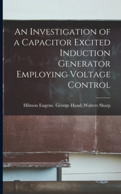 (영문도서) An Investigation of a Capacitor Excited Induction Generator Employing Voltage Control Paperback, Hassell Street Press, English, 9781014628367