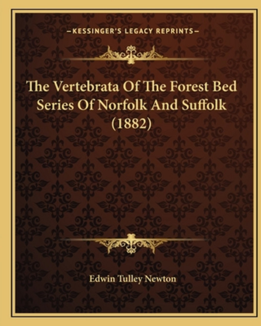 The Vertebrata Of The Forest Bed Series Of Norfolk And Suffolk (1882) Paperback, Kessinger Publishing