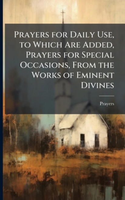 (영문도서)Prayers for Daily Use to Which Are Added Prayers for Special Occasions From t... Paperback, Hutson Street Press, English, 9781024138184
