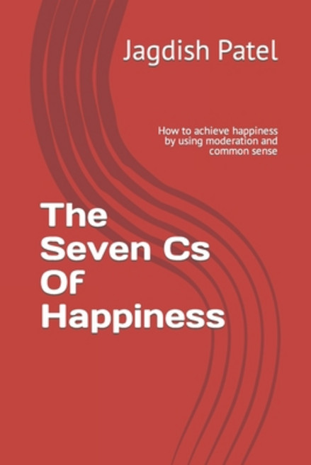 (영문도서) The Seven Cs Of Happiness: How to achieve happiness by using moderation and common sense Paperback, Independently Published, English, 9798377451242
