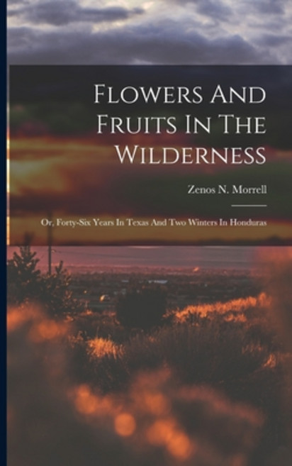 (영문도서) Flowers And Fruits In The Wilderness: Or Forty-six Years In Texas And Two Winters In Honduras Paperback, Legare Street Press, English, 9781015855151