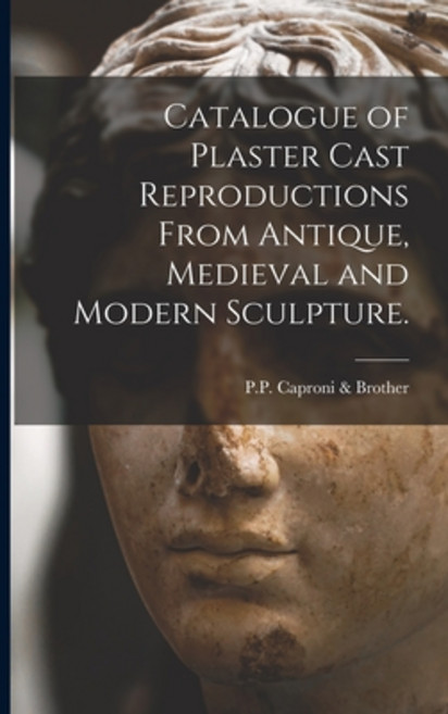(영문도서) Catalogue of Plaster Cast Reproductions From Antique Medieval and Modern Sculpture. Paperback, Legare Street Press, English, 9781015276123