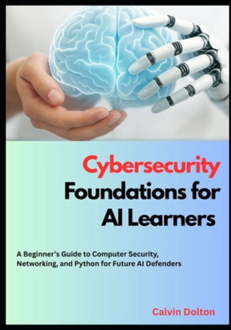 (영문도서)Cybersecurity Foundations for AI Learners: A Beginner's Guide to Computer Securi... Paperback, Independently Published, English, 9798298336871