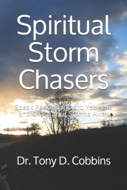 Spiritual Storm Chasers: Speak Peace Back Into Your Life and Chase Your Storms Away Paperback, Independently Published