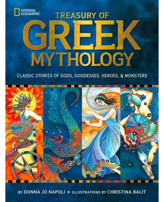 Treasury of Greek Mythology : Classic Stories of Gods Goddesses Heroes Monsters Hardcover, National Geographic Kids