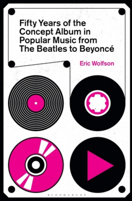 (영문도서) Fifty Years of the Concept Album in Music from the Beatles to Beyoncé: From the Beat... Hardcover, Bloomsbury Academic, English, 9781501391811