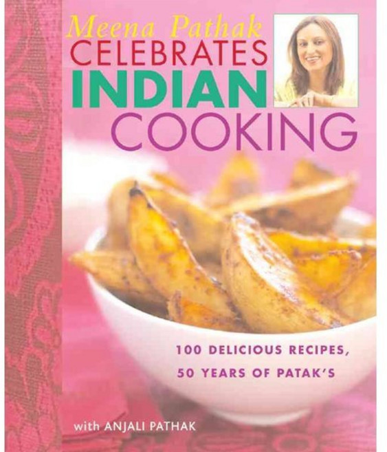 Meena Pathak Celebrates Indian Cooking : 100 Delicious Recipes 50 Years of Patak's, New Holland Publishers, Ltd.