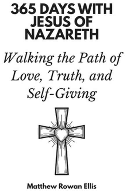 (영문도서)365 Days with Jesus of Nazareth: Walking the Path of Love Truth and Self-Giving Paperback, Independently Published, English, 9798242977815