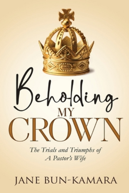 (영문도서) Beholding My Crown: The Trials And Triumphs Of A Pastor's Wife Paperback, Joy of Many Generations, English, 9780995797284