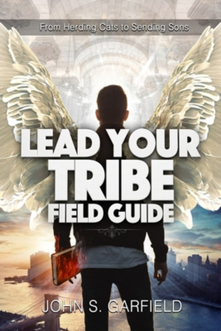 Lead Your Tribe Field Guide: From Herding Cats to Sending Sons Paperback, Independently Published, English, 9798725960099