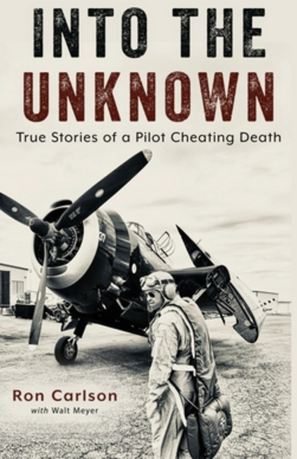 (영문도서) Into the Unknown: True Stories of a Pilot Cheating Death Hardcover, Wheatmark, English, 9798887470474