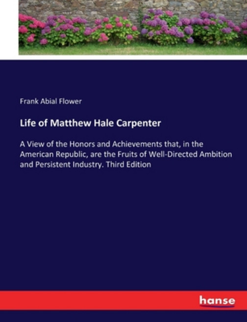 (영문도서) Life of Matthew Hale Carpenter: A View of the Honors and Achievements that in the American R... Paperback, Hansebooks, English, 9783337093075