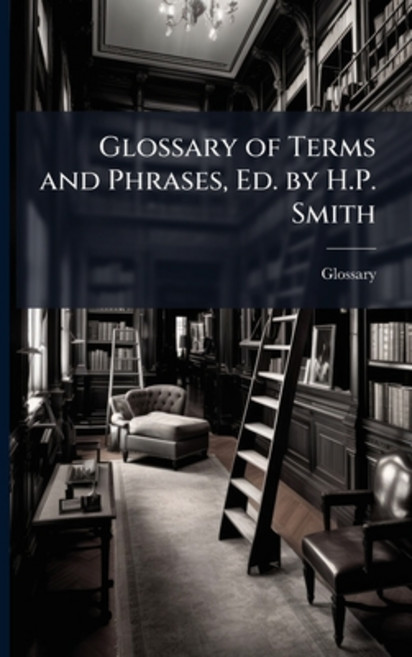 (영문도서)Glossary of Terms and Phrases Ed. by H.P. Smith Paperback, Hutson Street Press, English, 9781023877848