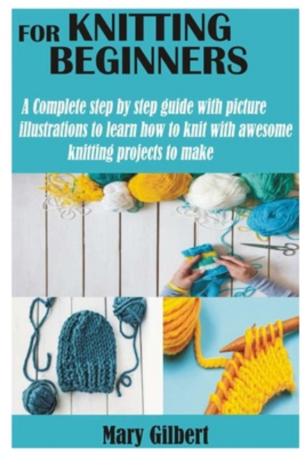 Knitting for Beginners: A Complete step by step guide with picture illustrations to learn how to kni... Paperback, Independently Published, English, 9798597558974