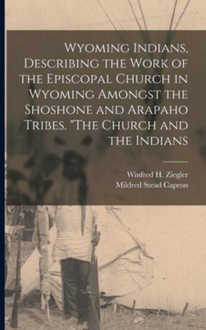 (영문도서) Wyoming Indians Describing the Work of the Episcopal Church in Wyoming Amongst the Shoshone ... Paperback, Hassell Street Press, English, 9781014497949